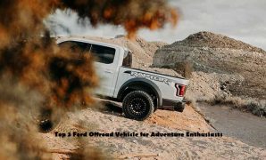 Top 3 Ford Offroad Vehicle for Adventure Enthusiasts Top 3 Ford Offroad Vehicle for Adventure Enthusiasts